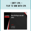 Dirty CPA – Play to Win with CPA