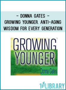 Donna Gates - Growing Younger. Anti-Aging Wisdom for Every Generation