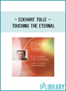 Eckhart Tolle - TOUCHING THE ETERNAL
