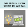 Email Sales Prospecting – With The High Value Email