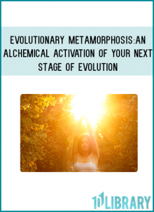 Evolutionary Metamorphosis: An Alchemical Activation of Your Next Stage of Evolution