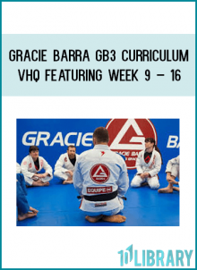 Gracie Barra GB3 Curriculum vHQ Featuring Week 9 – 16