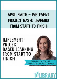 April Smith - Implement Project Based Learning from Start to Finish