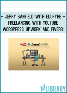 Jerry Banfield with EDUfyre - Freelancing with YouTube - WordPress Upwork and Fiverr!