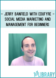 Jerry Banfield with EDUfyre - Social Media Marketing and Management for Beginners