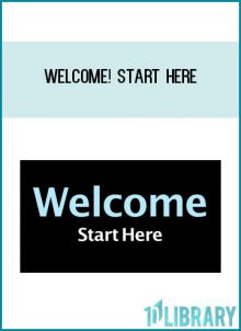 Welcome! Start Here