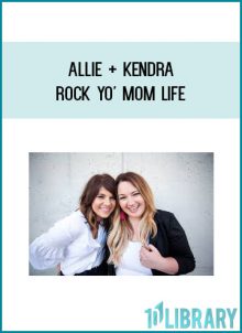 Allie + Kendra - Rock Yo' Mom Life (The Abundance Academy )