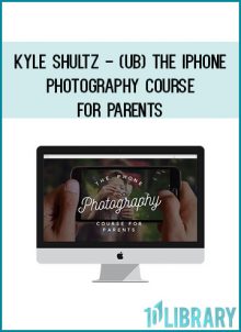 Kyle Shultz - (UB) The iPhone Photography Course For Parents