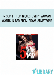 5 Secret Techniques Every Woman Wants In Bed from Adam Armstrong at Midlibrary.com