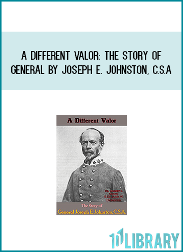 A Different Valor The Story of General by Joseph E. Johnston, C.S.A at Midlibrary.com