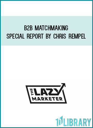 B2B Matchmaking Special Report by Chris Rempel