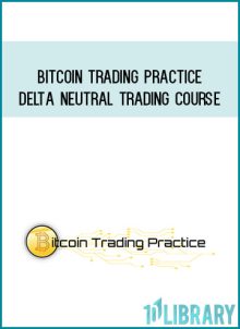 Bitcoin Trading Practice – Delta Neutral Trading Course at Midlibrary.com