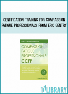 Certification Training for Compassion Fatigue Professionals from Eric Gentry at Midlibrary.com