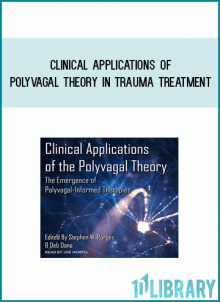 Clinical Applications of Polyvagal Theory in Trauma Treatment from Stephen Porges & Deb Dana at Midlibrary.com