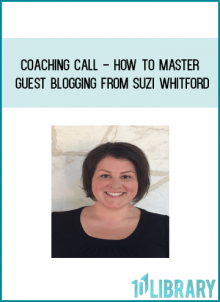 Coaching Call - How to Master Guest Blogging from Suzi Whitford at Midlibrary.com