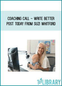 Coaching Call - Write Better Post Today from Suzi Whitford at Midlibrary.com
