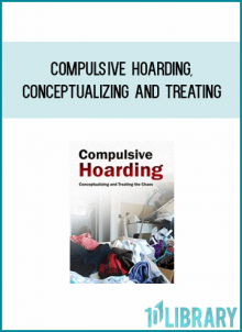 Compulsive Hoarding, Conceptualizing and Treating the Chaos from Pam Kaczmareka at Midlibrary.com