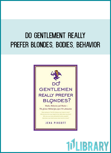 Do Gentlement Really Prefer Blondes, Bodies, Behavior, and Brains–the Science Behind Sex, Love, and Attraction by Jena Pincott at Midlibrary.com