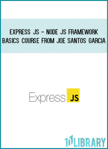 Express JS - Node JS Framework Basics Course from Joe Santos Garcia at Midlibrary.com