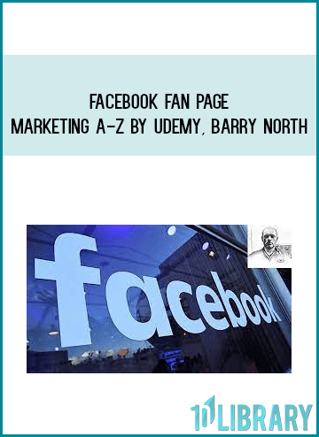 Facebook Fan Page Marketing A-Z by Udemy, Barry North at Midlibrary.com