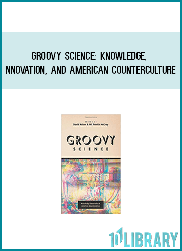 Groovy Science Knowledge, Innovation, and American Counterculture at Midlibrar`y.com