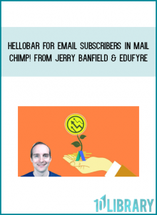 Hellobar for Email Subscribers in MailChimp! from Jerry Banfield & EDUfyre at Midlibrary.com