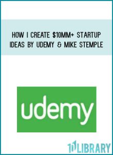 How I Create $10MM+ Startup Ideas by Udemy & Mike Stemple at Midlibrary.com