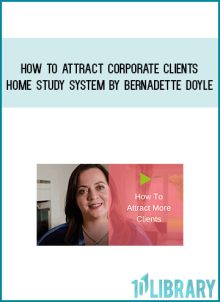 How To Attract Corporate Clients Home Study System by Bernadette Doyle at Midlibrary.com