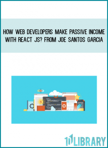 How Web Developers Make Passive Income with React JS from Joe Santos Garcia at Midlibrary.com