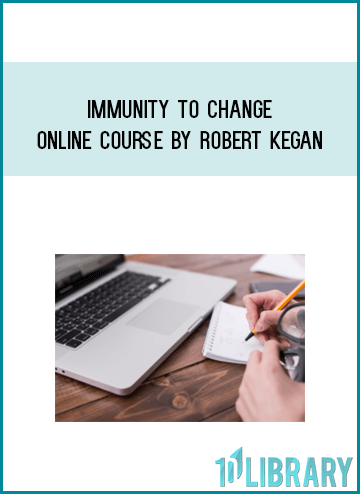 Immunity to Change Online Course by Robert Kegan