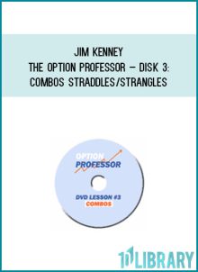 Jim Kenney – The Option Professor – Disk 3 Combos Straddles Strangles at Midlibrary.com