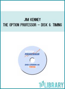 Jim Kenney – The Option Professor – Disk 6 Timing at Midlibrary.com