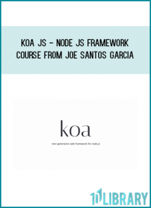 Koa JS - Node JS Framework Course from Joe Santos Garcia at Midlibrary.com