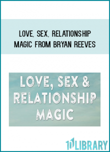 Love, Sex, Relationship Magic from Bryan Reeves AT Midlibrary.com