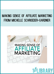 Making Sense of Affiliate Marketing from Michelle Schroeder-Gardner at Midlibrary.com