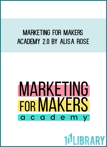 Marketing For Makers Academy 2.0 by Alisa Rose