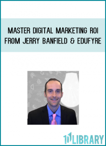 Master Digital Marketing ROI from Jerry Banfield & EDUfyre at Midlibrary.com