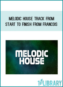 Melodic House Track From Start To Finish from Francois at Midlibrary.com