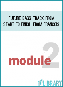 Module 2 - Future Bass Track From Start To Finish from Francois at Midlibrary.com