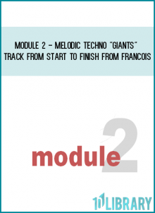 Module 2 - Melodic Techno GiantsTrack From Start To Finish from Francois at Midlibrary.com