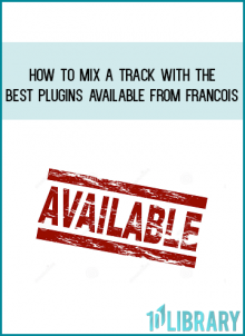 Module 4 - How to Mix a Track with the Best Plugins Available from Francois at Midlibrary.com