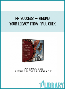 PP Success – Finding your Legacy from Paul Chek at Midlibrary.com