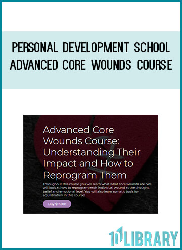 Advanced Core Wounds Course: Understanding Their Impact and How to Reprogram Them