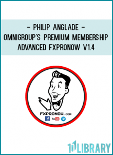 Philip Anglade - OmniGroup's Premium Membership - Advanced FxProNow Course v1.4 - Session 1, 2 & 3 - #YouAreTheIndicator 2020 (FxProNow 2020)