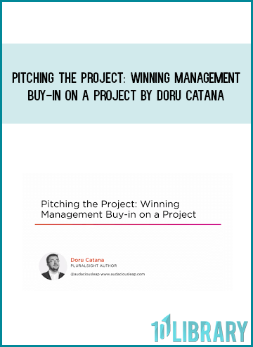 Pitching the Project Winning Management Buy-in on a Project by Doru Catana at Midlibrary.com