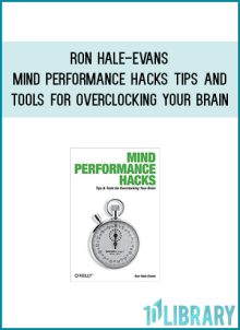 Ron Hale-Evans - Mind Performance Hacks Tips and Tools for Overclocking Your Brain at Midlibrary.com