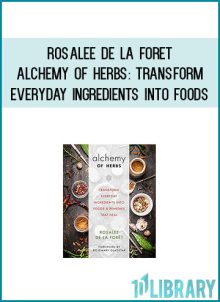 Rosalee De La Foret - Alchemy of Herbs Transform Everyday Ingredients into Foods atMidlibrary.com