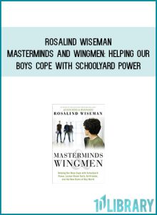 Rosalind Wiseman - Masterminds and Wingmen Helping Our Boys Cope with Schoolyard Power at Midlibrary.com