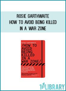 Rosie Garthwaite - How to Avoid Being Killed in a War Zone at Midlibrary.com