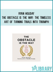 Ryan Holiday - The Obstacle Is the Way The Timeless Art of Turning Trials into Triumph at Midlibrary.com